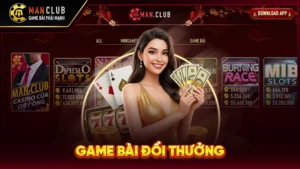 Game Bài Đổi Thưởng Manclub: Chơi Là Thắng, Rút Tiền Siêu Tốc