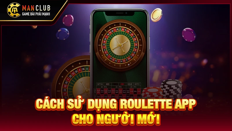 Cách sử dụng roulette app cho người mới
