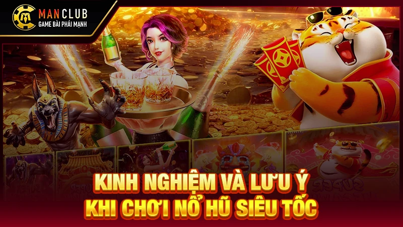 Kinh nghiệm và lưu ý khi chơi nổ hũ siêu tốc