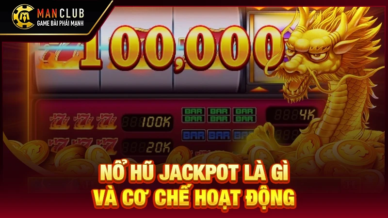 Nổ hũ jackpot là gì và cơ chế hoạt động