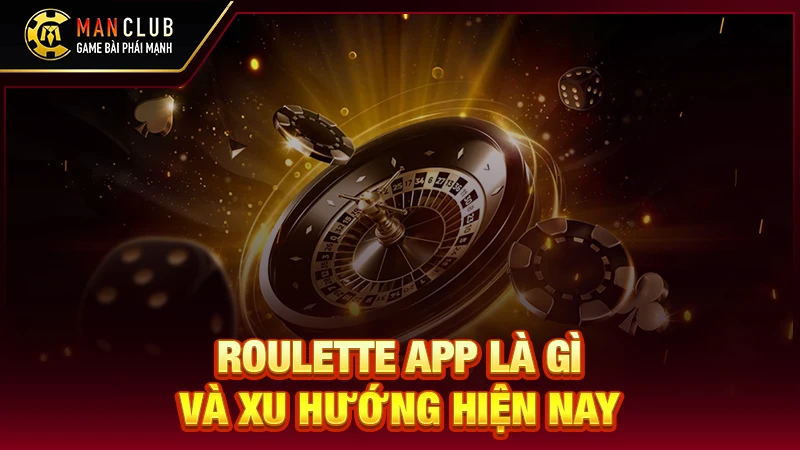 Roulette app là gì và xu hướng hiện nay